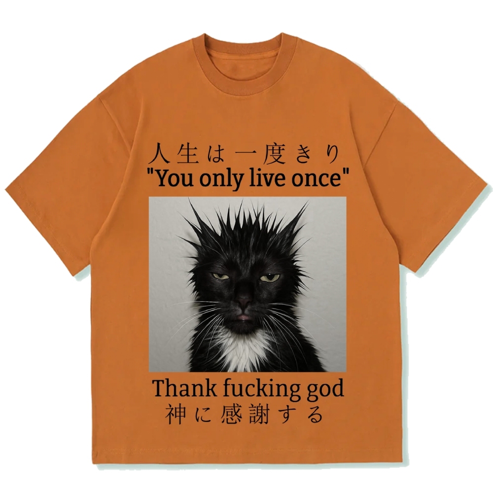 You Only Live Once Thank Fxxking God Funny Meme Cat Cotton casual T-shirt