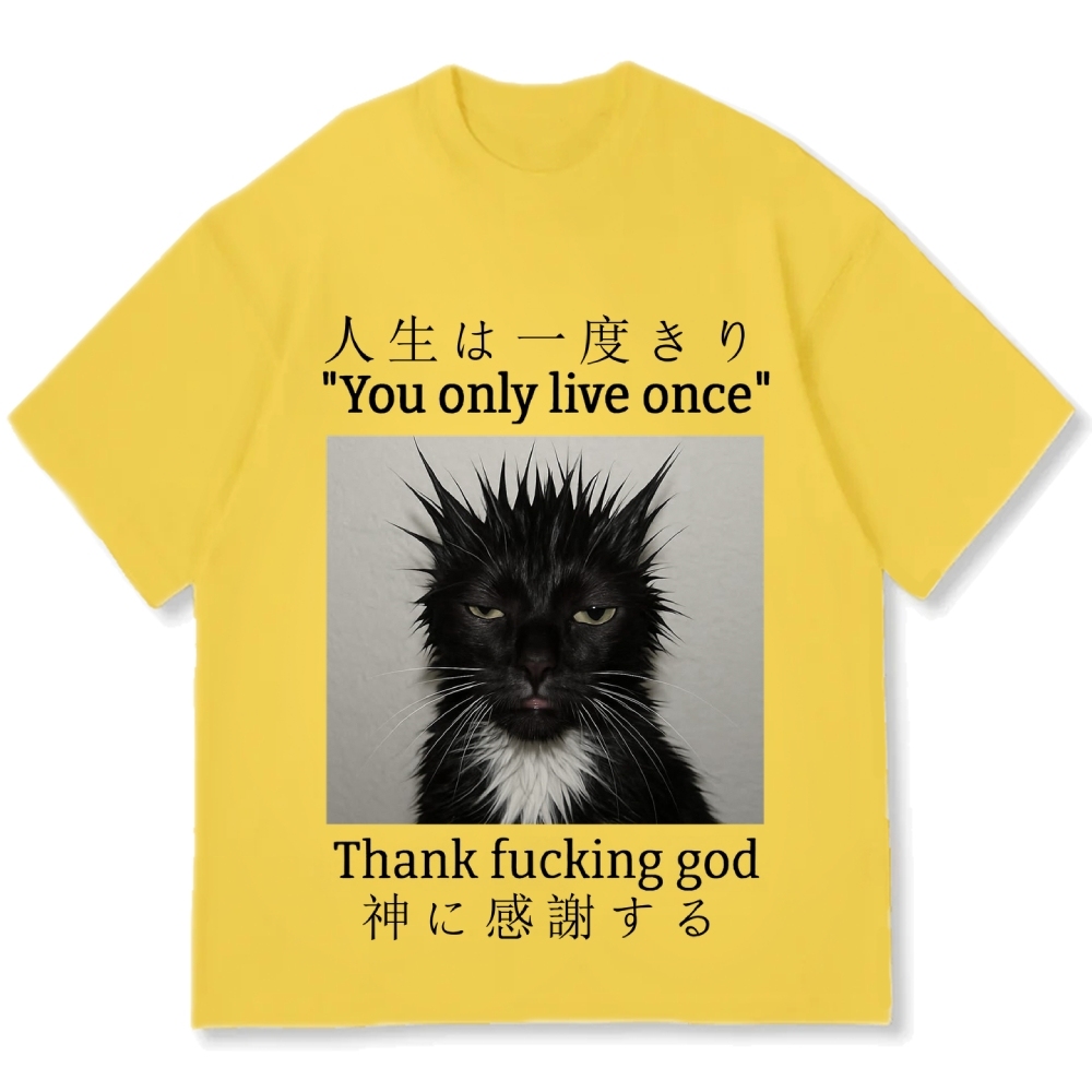 You Only Live Once Thank Fxxking God Funny Meme Cat Cotton casual T-shirt