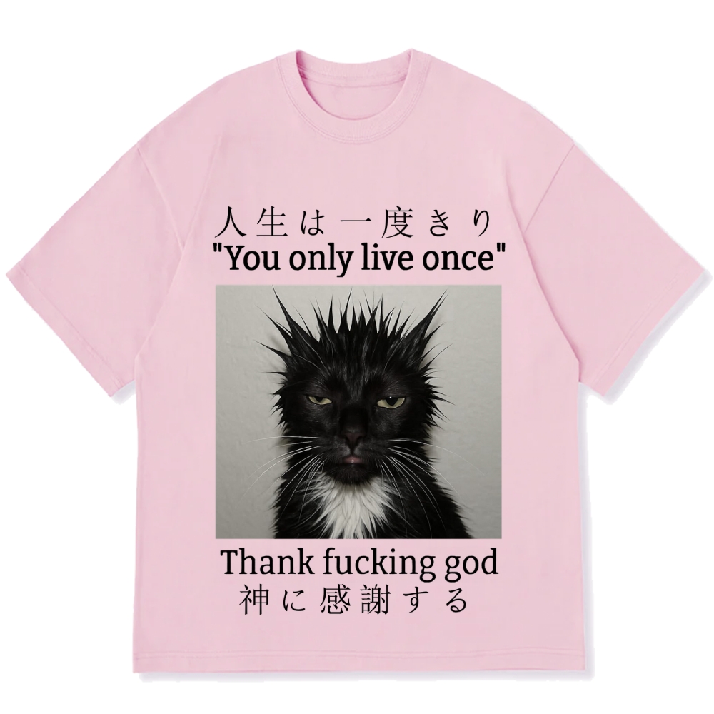 You Only Live Once Thank Fxxking God Funny Meme Cat Cotton casual T-shirt