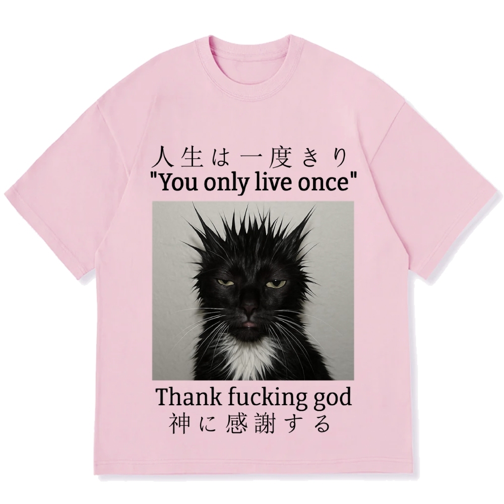 You Only Live Once Thank Fxxking God Funny Meme Cat Cotton casual T-shirt