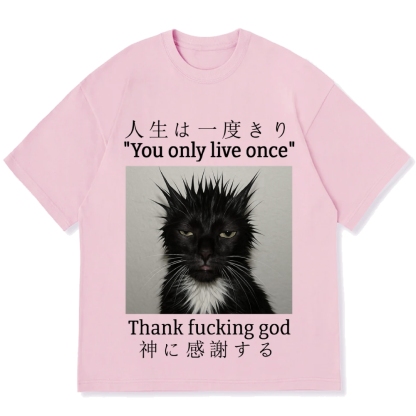 You Only Live Once Thank Fxxking God Funny Meme Cat Cotton casual T-shirt