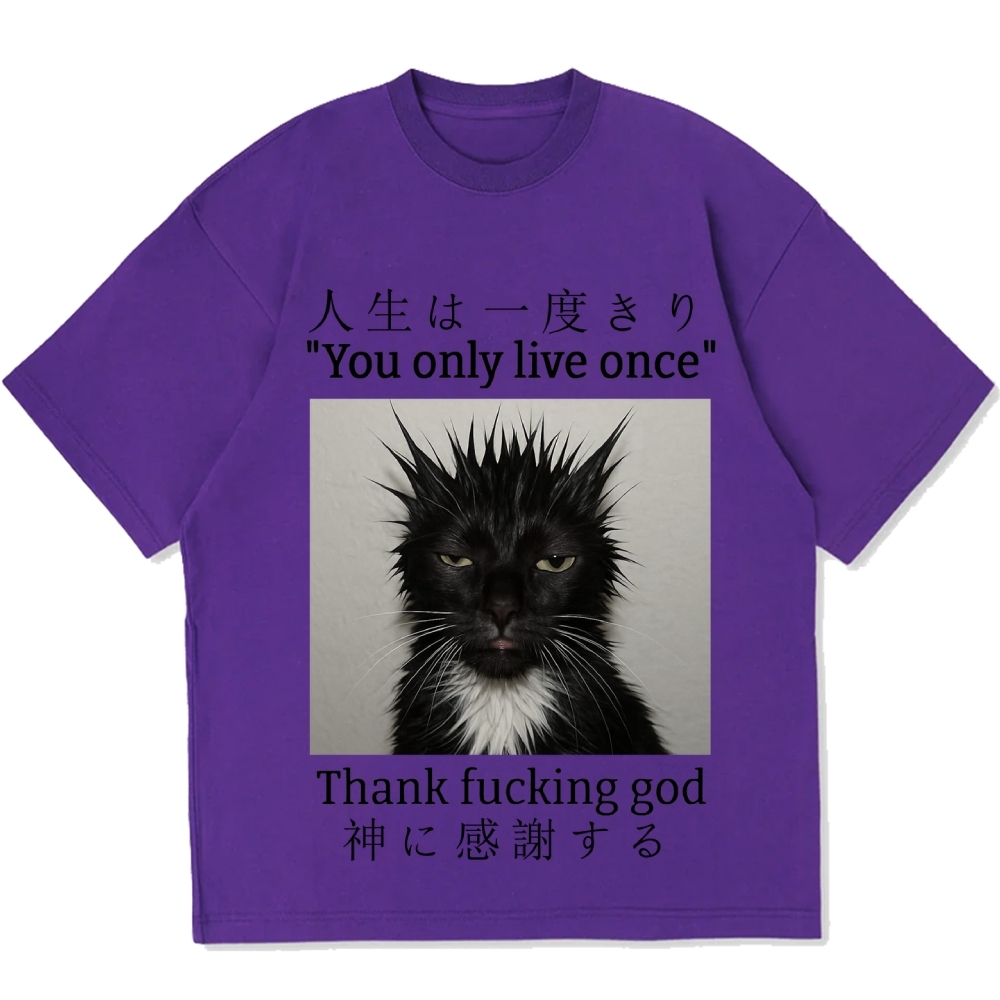 You Only Live Once Thank Fxxking God Funny Meme Cat Cotton casual T-shirt