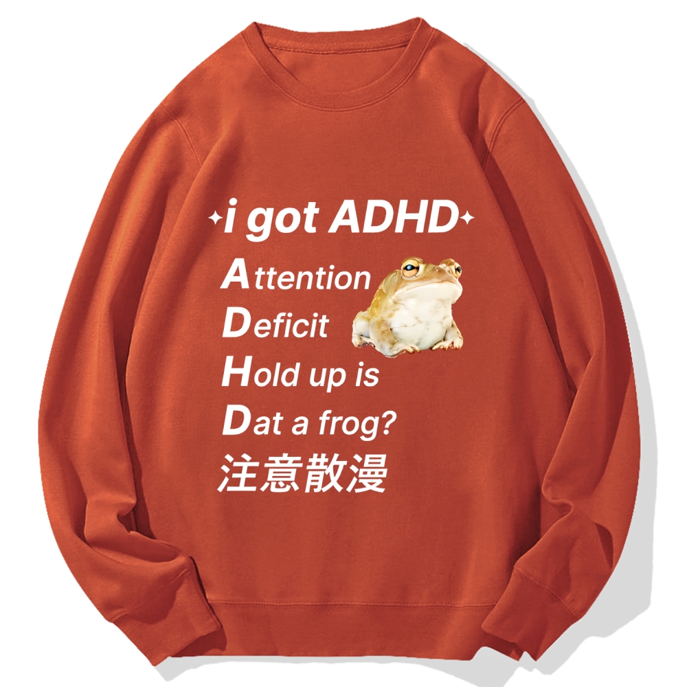 I Got Adhd Attention Deficit Hold Up Is Dat A Frog Cotton Sweatshirt