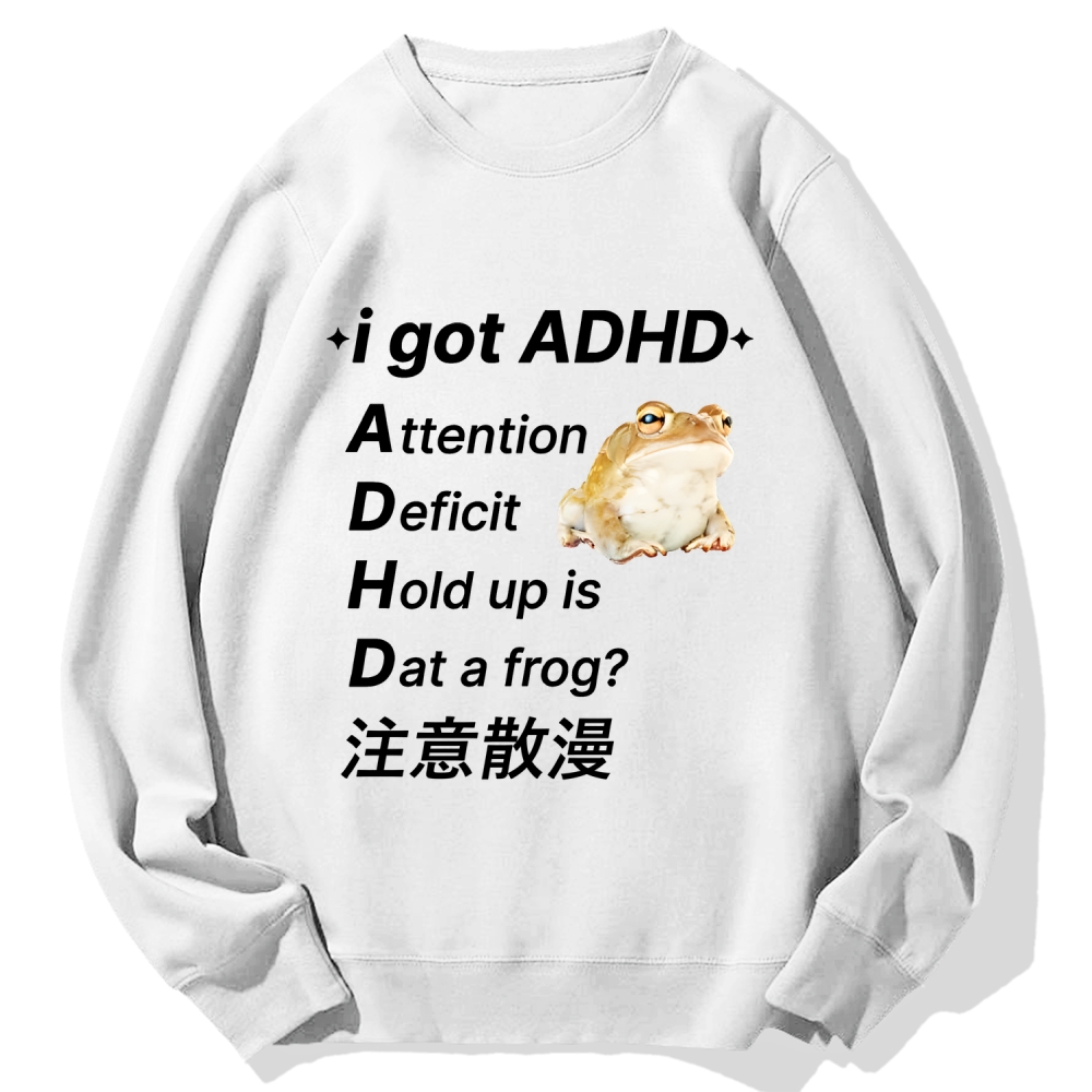 I Got Adhd Attention Deficit Hold Up Is Dat A Frog Cotton Sweatshirt