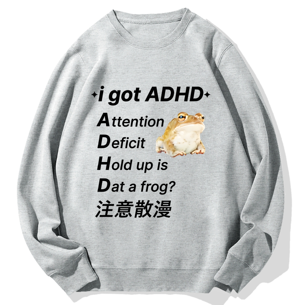 I Got Adhd Attention Deficit Hold Up Is Dat A Frog Cotton Sweatshirt