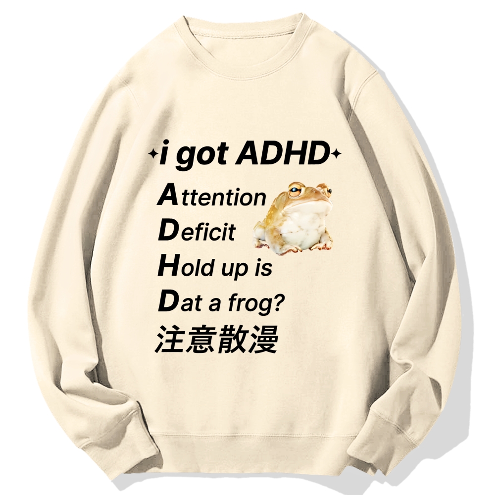 I Got Adhd Attention Deficit Hold Up Is Dat A Frog Cotton Sweatshirt