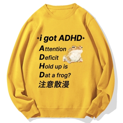 I Got Adhd Attention Deficit Hold Up Is Dat A Frog Cotton Sweatshirt