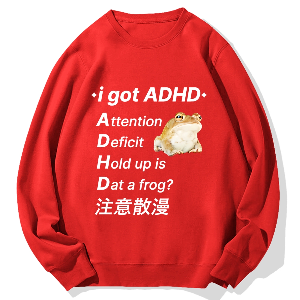I Got Adhd Attention Deficit Hold Up Is Dat A Frog Cotton Sweatshirt