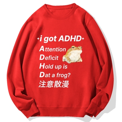 I Got Adhd Attention Deficit Hold Up Is Dat A Frog Cotton Sweatshirt