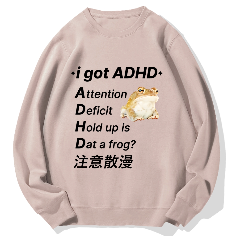 I Got Adhd Attention Deficit Hold Up Is Dat A Frog Cotton Sweatshirt