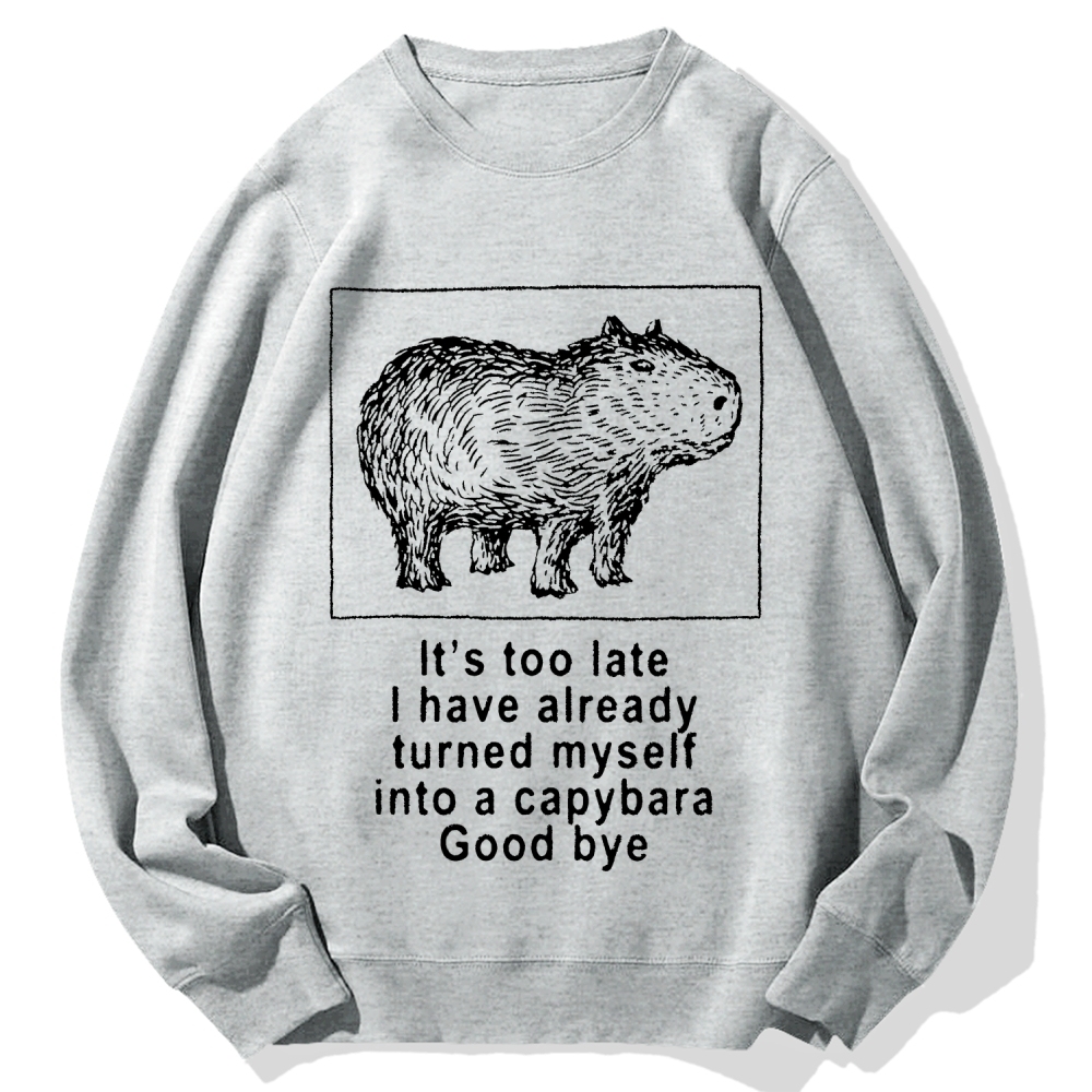 I have turned myself into a capybara Cotton Sweatshirt
