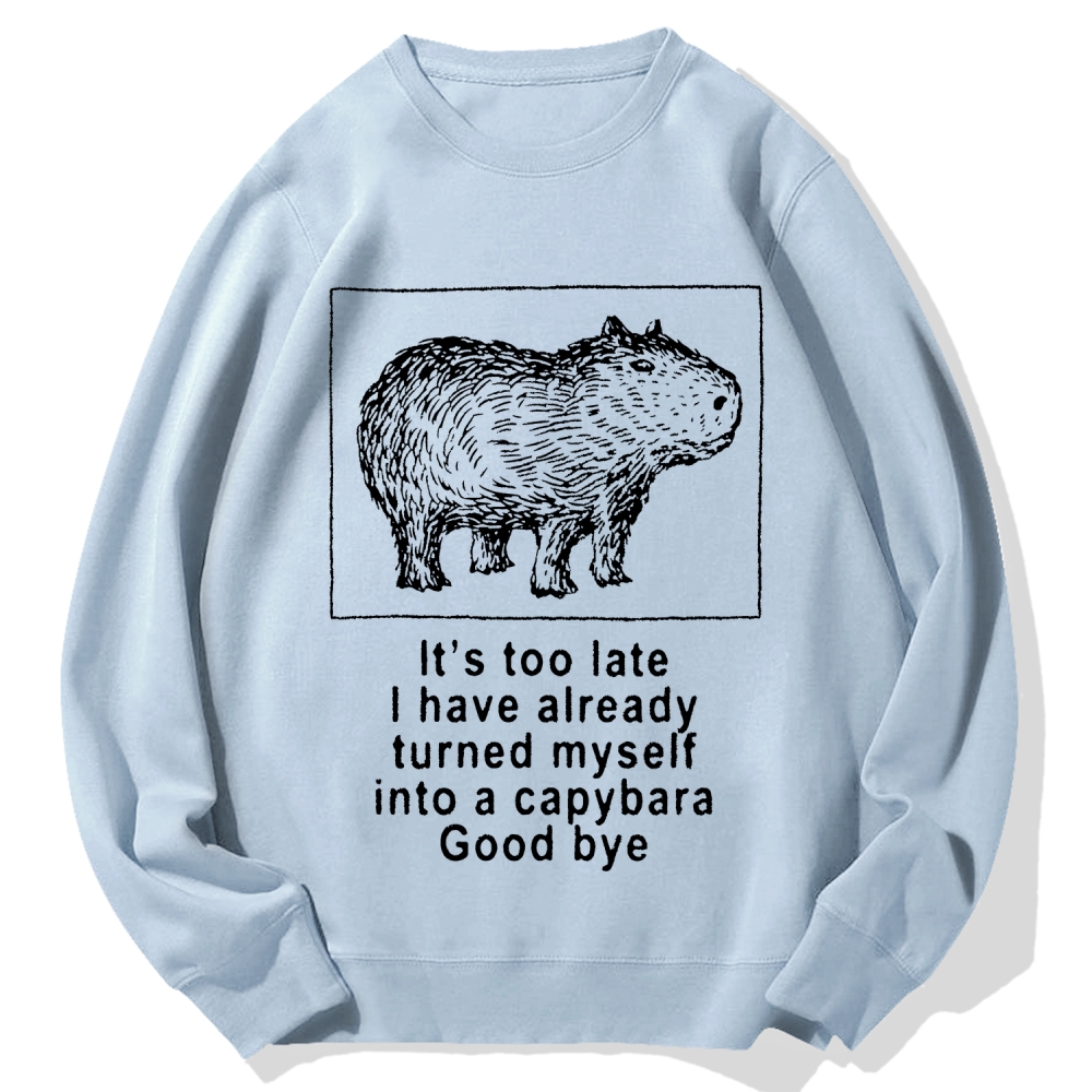 I have turned myself into a capybara Cotton Sweatshirt