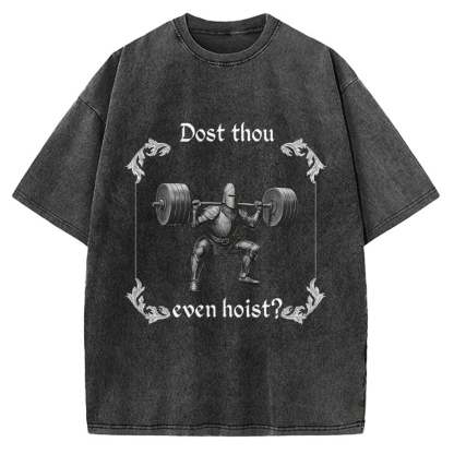 Dost Thou Even Hoist Funny Gym Vintage Washed T-shirt