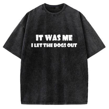 It Was Me I Let The Dogs Out Music Vintage Washed T-shirt