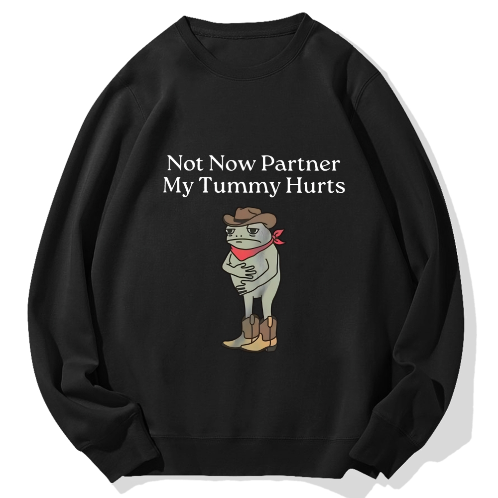 Not Now Partner My Tummy Hurts Cotton Sweatshirt