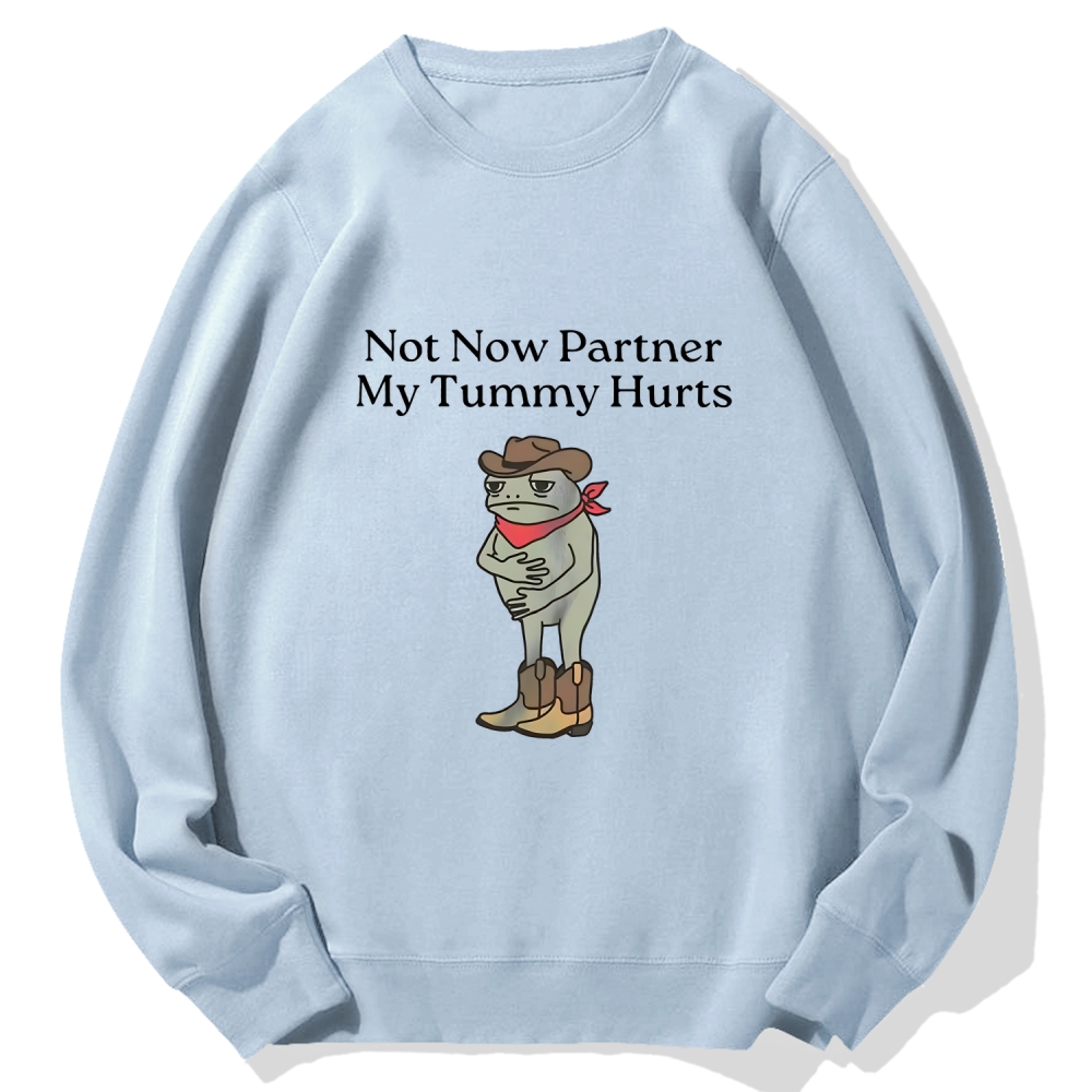 Not Now Partner My Tummy Hurts Cotton Sweatshirt