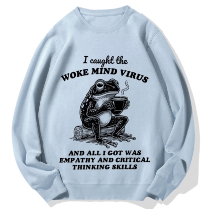 Awakened thinking virus frog I caught the woke mind virus and all I got was empathy Funny Frog Cotton Sweatshirt