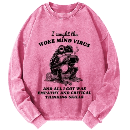 Awakened thinking virus frog I caught the woke mind virus and all I got was empathy Funny Frog Vintage Washed Sweatshirts