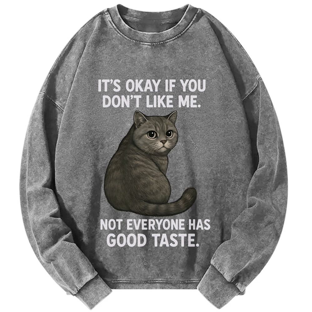 Cat Lover IT'S OKAY IF YOU DON'T LIKE ΜΕ NOT EVERYONE HAS GOOD TASTE Vintage Washed Sweatshirts