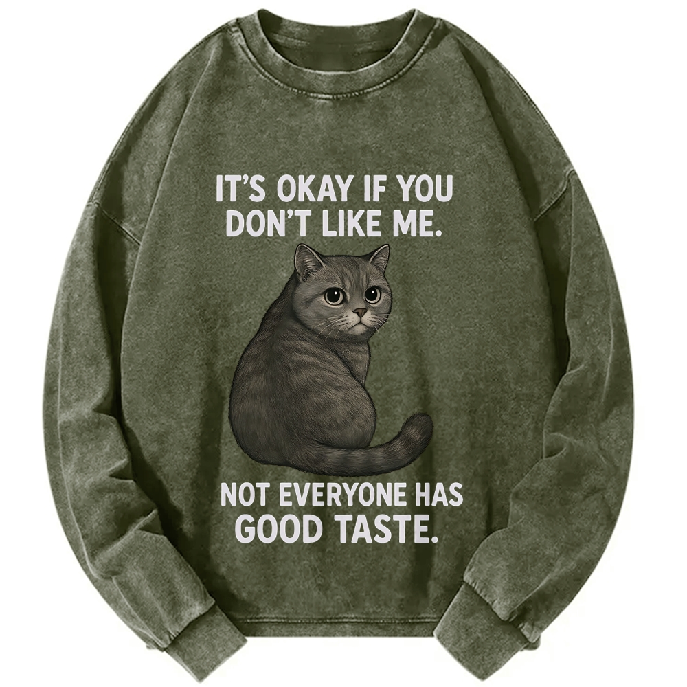 Cat Lover IT'S OKAY IF YOU DON'T LIKE ΜΕ NOT EVERYONE HAS GOOD TASTE Vintage Washed Sweatshirts