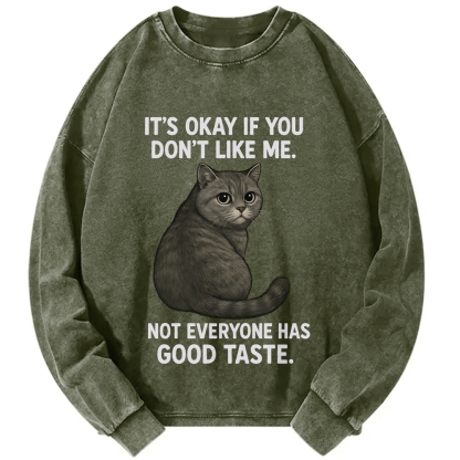 Cat Lover IT'S OKAY IF YOU DON'T LIKE ΜΕ NOT EVERYONE HAS GOOD TASTE Vintage Washed Sweatshirts