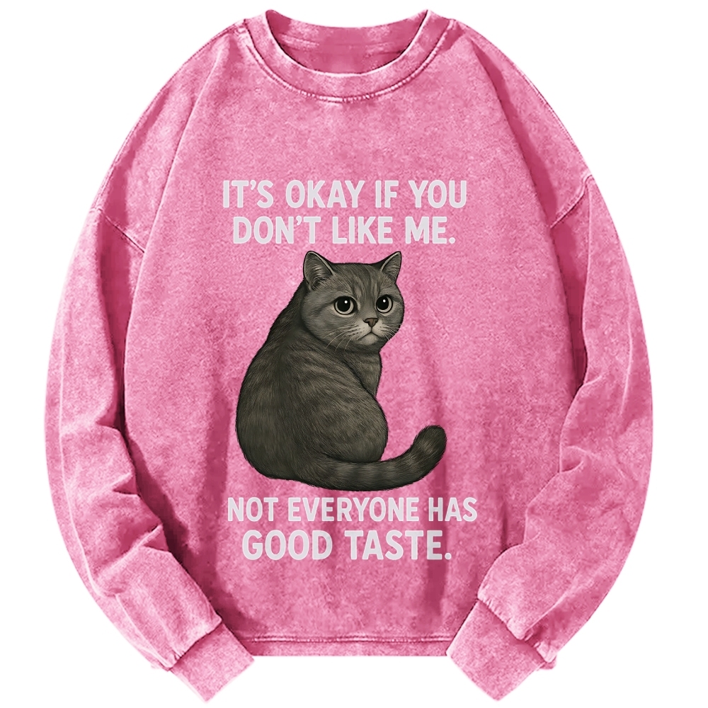 Cat Lover IT'S OKAY IF YOU DON'T LIKE ΜΕ NOT EVERYONE HAS GOOD TASTE Vintage Washed Sweatshirts