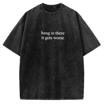 Hang in there，it get worse Vintage Washed T-shirt 
