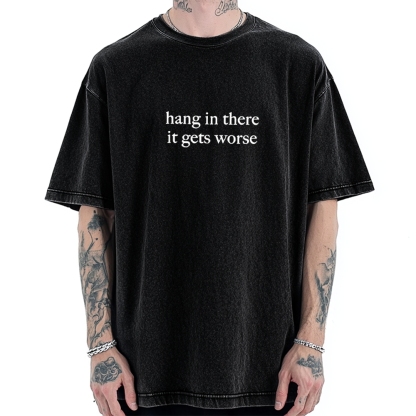 Hang in there，it get worse Vintage Washed T-shirt 