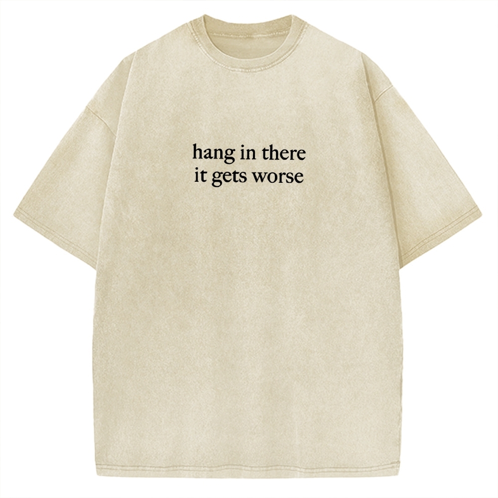 Hang in there，it get worse Vintage Washed T-shirt 