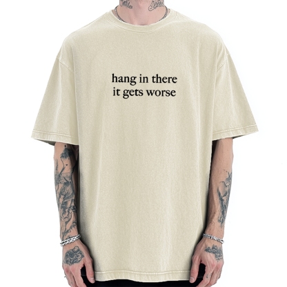 Hang in there，it get worse Vintage Washed T-shirt 