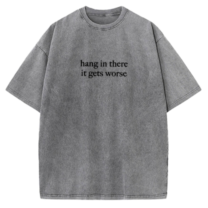 Hang in there，it get worse Vintage Washed T-shirt 
