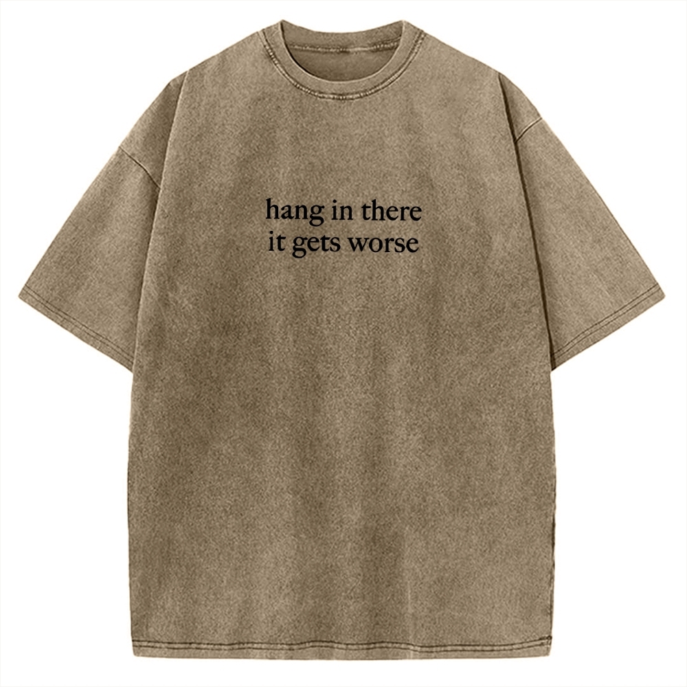 Hang in there，it get worse Vintage Washed T-shirt 