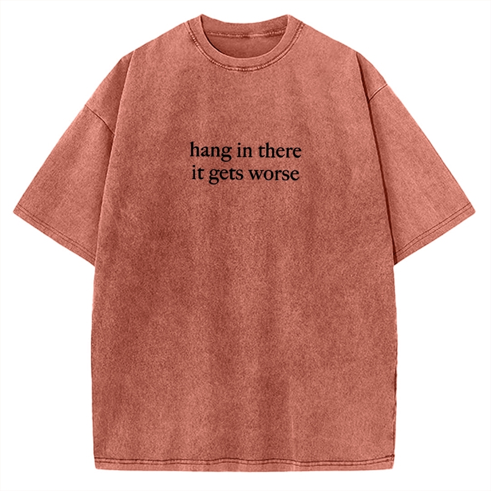 Hang in there，it get worse Vintage Washed T-shirt 