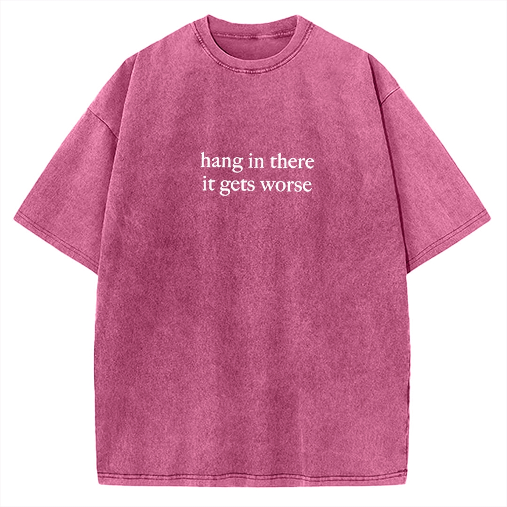 Hang in there，it get worse Vintage Washed T-shirt 