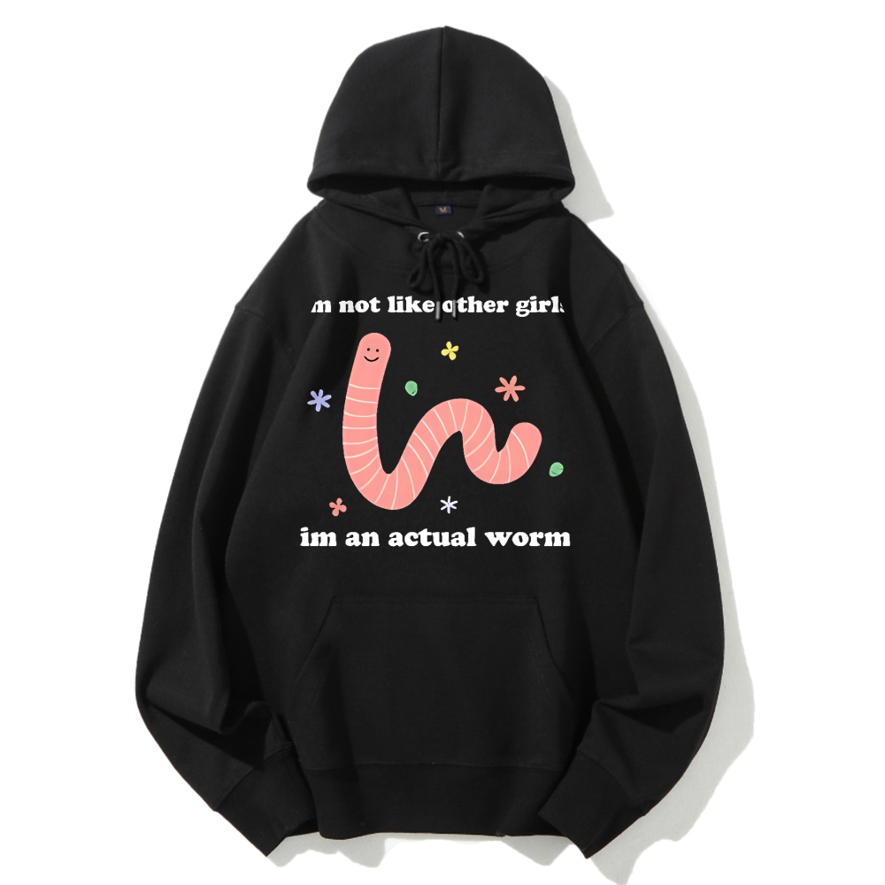 Im Not Like Other Girls Worm Cute Cotton Hoodie