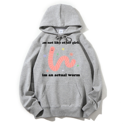 Im Not Like Other Girls Worm Cute Cotton Hoodie