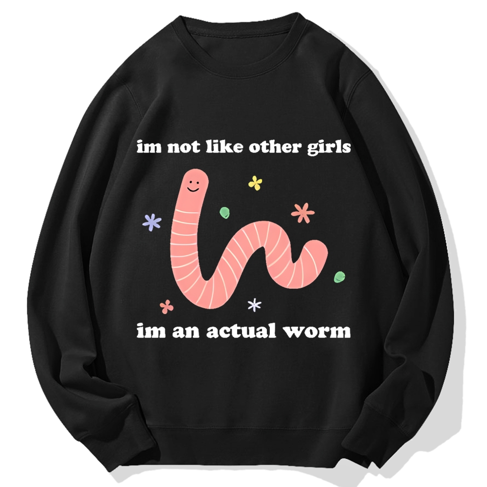 Im Not Like Other Girls Worm Cute Cartoon Cotton Sweatshirt