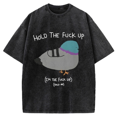 Hold The FuCk Up Vintage Washed T-shirt