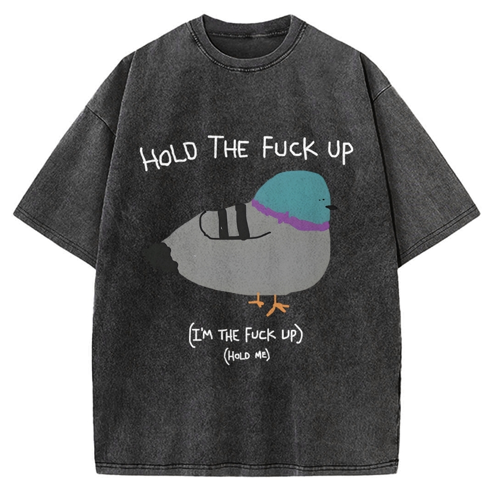 Hold The FuCk Up Vintage Washed T-shirt