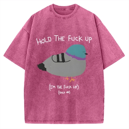 Hold The FuCk Up Vintage Washed T-shirt