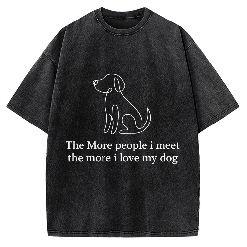 The More People I Meet The More I Love My Dog Vintage Washed T-shirt
