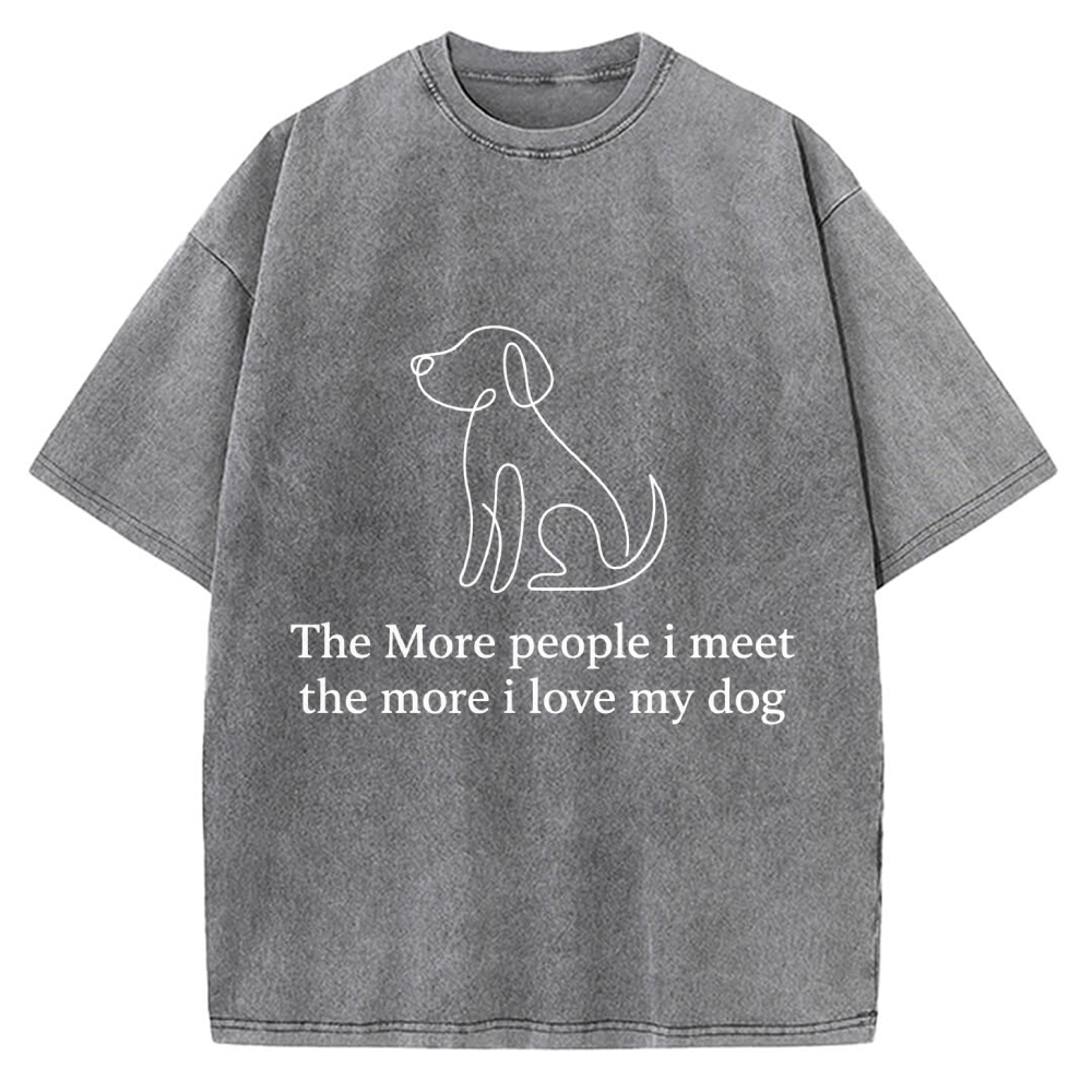 The More People I Meet The More I Love My Dog Vintage Washed T-shirt