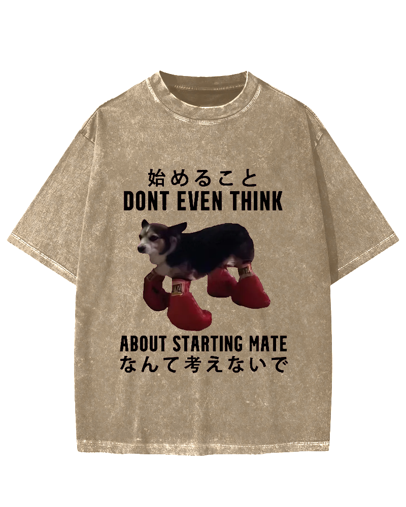 Dont even think about starting mate Funny Doggy Vintage Washed T-shirt