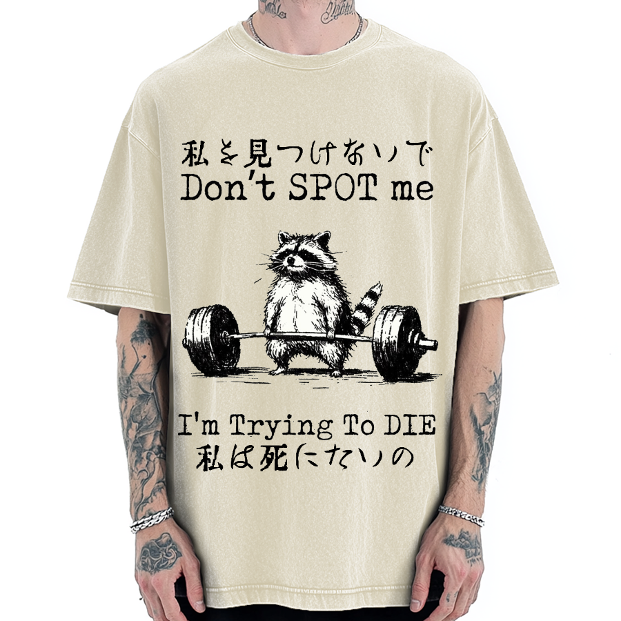 Don't Spot Me I'm Trying To Die Raccoon Vintage Washed T-shirt