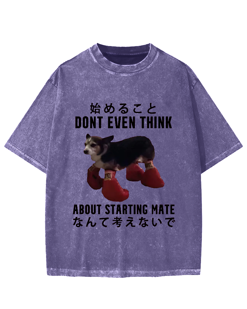 Dont even think about starting mate Funny Doggy Vintage Washed T-shirt