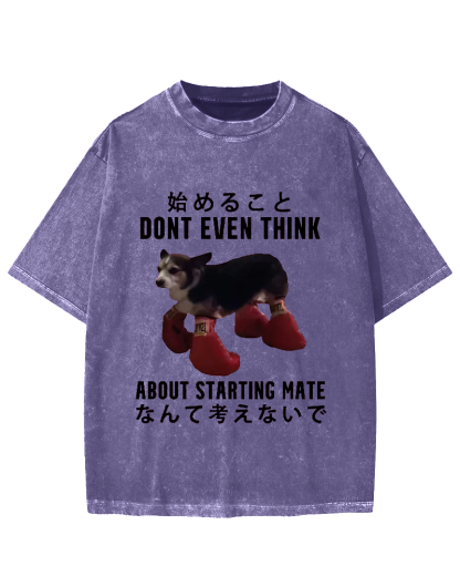 Dont even think about starting mate Funny Doggy Vintage Washed T-shirt