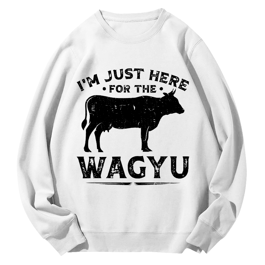 I M Just Here WAGYU Round Neck Sweatshirt-Zazasy
