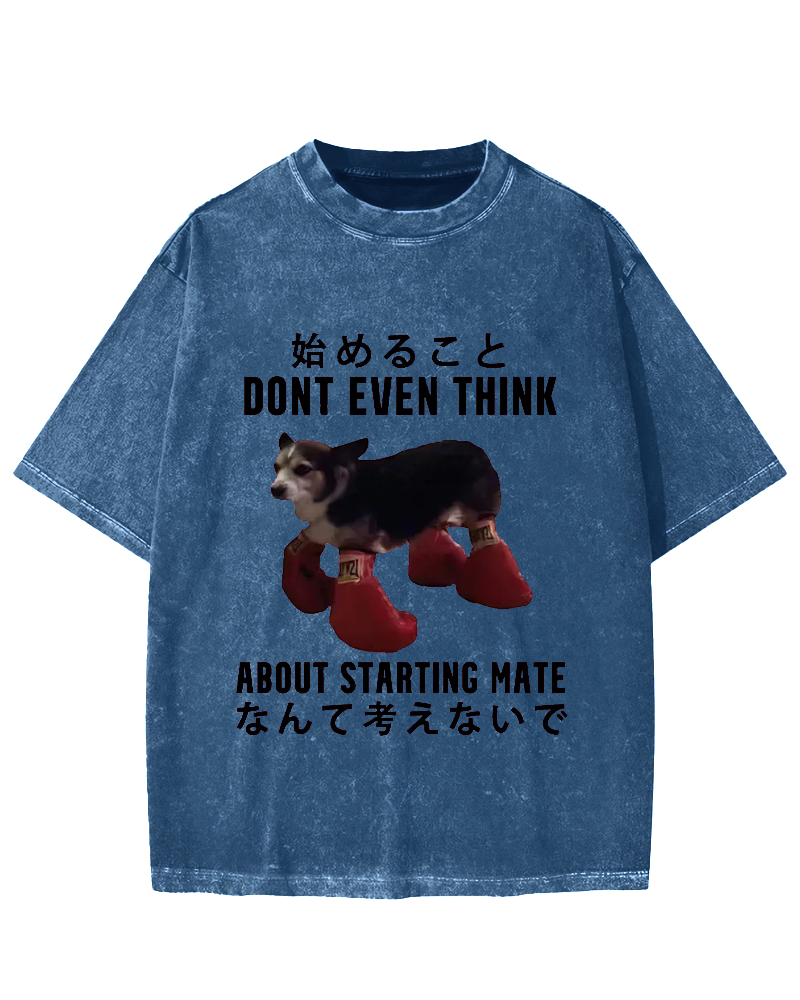 Dont even think about starting mate Funny Doggy Vintage Washed T-shirt