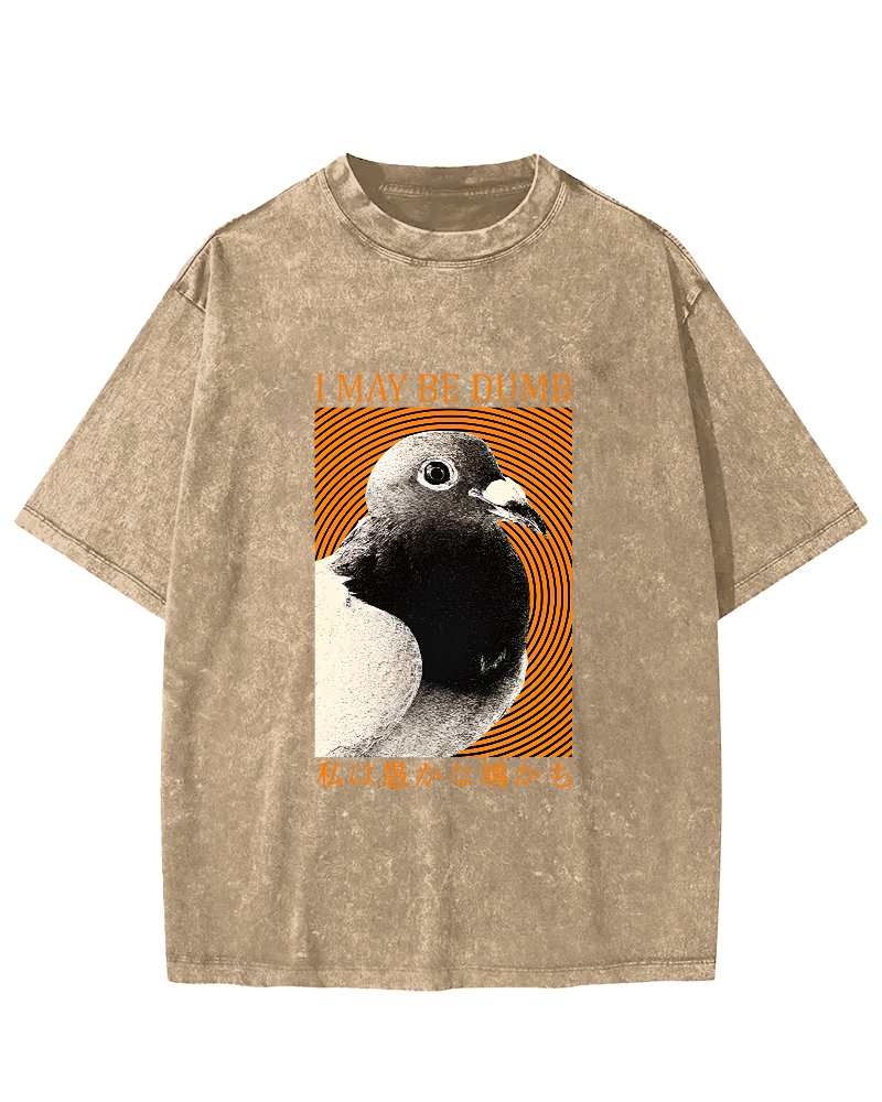 I May Be Dumb Pigeon Washed T-Shirt-Zazasy