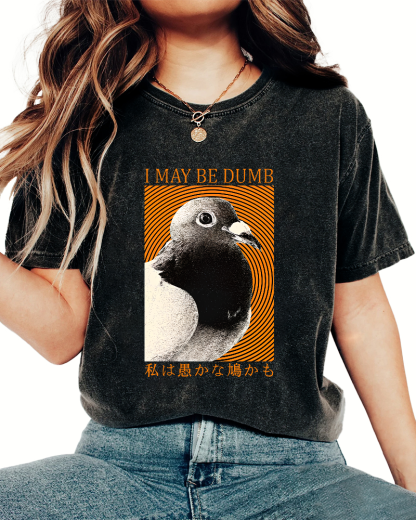 I May Be Dumb Pigeon Washed T-Shirt-Zazasy